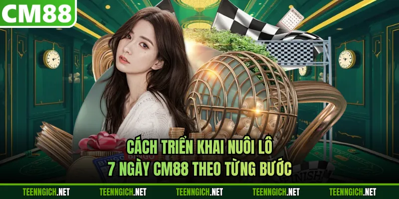 Cách triển khai nuôi lô 7 ngày CM88 theo từng bước