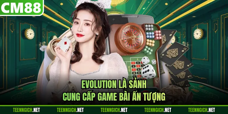 Evolution là sảnh cung cấp game bài ấn tượng