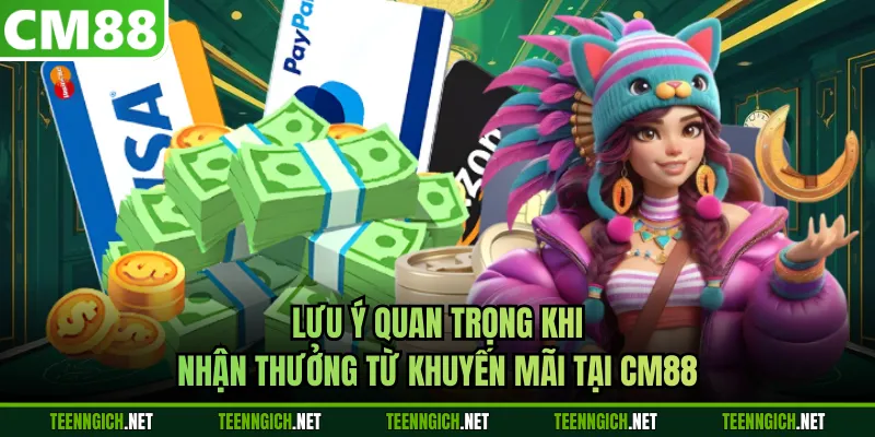 Lưu ý quan trọng khi nhận thưởng từ khuyến mãi tại CM88