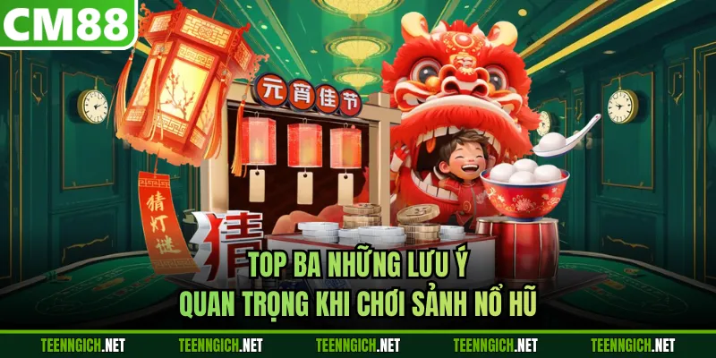 Top ba những lưu ý quan trọng khi chơi sảnh nổ hũ